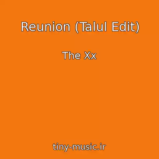کاور آهنگ Reunion (Talul Edit) از The Xx
