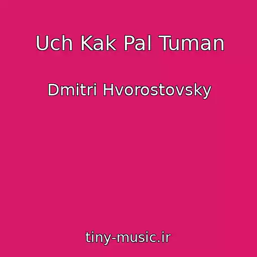 کاور آهنگ Uch Kak Pal Tuman از Dmitri Hvorostovsky