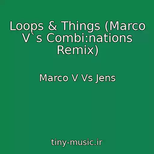 کاور آهنگ Loops & Things (Marco V`s Combi:nations Remix) از Marco V Vs Jens
