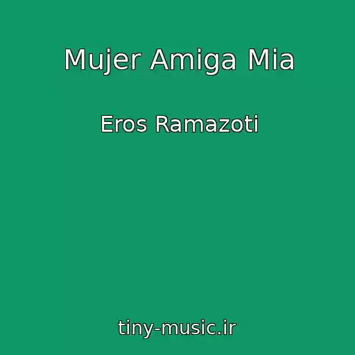 کاور آهنگ Mujer Amiga Mia از Eros Ramazoti