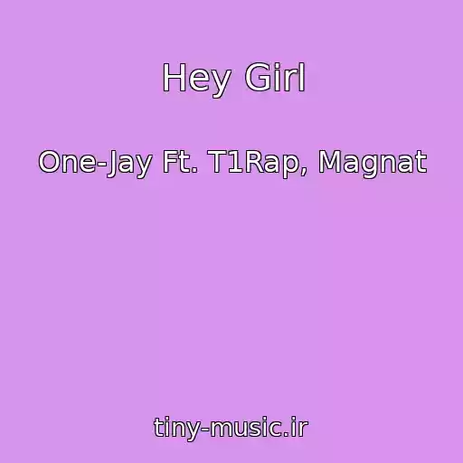 کاور آهنگ Hey Girl از One-Jay Ft. T1Rap, Magnat