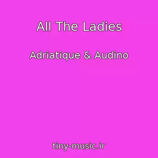 کاور آهنگ All The Ladies از Adriatique & Audino