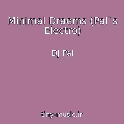 کاور آهنگ Minimal Draems (Pal`s Electro) از Dj Pal