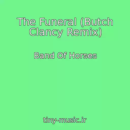 کاور آهنگ The Funeral (Butch Clancy Remix) از Band Of Horses