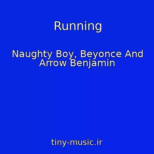کاور آهنگ Running از Naughty Boy, Beyonce And Arrow Benjamin