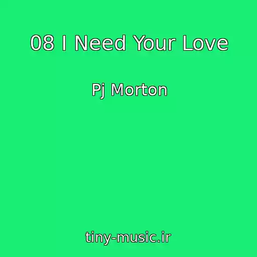 کاور آهنگ 08 I Need Your Love از Pj Morton