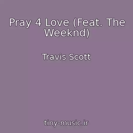 کاور آهنگ Pray 4 Love (Feat. The Weeknd) از Travis Scott