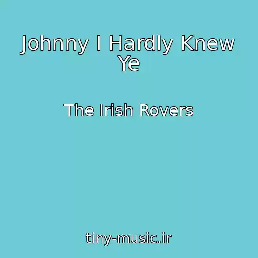 کاور آهنگ Johnny I Hardly Knew Ye از The Irish Rovers