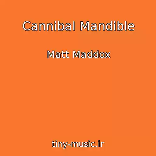کاور آهنگ Cannibal Mandible از Matt Maddox