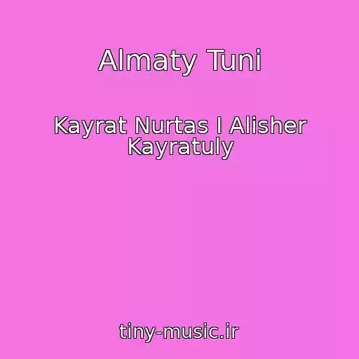 کاور آهنگ Almaty Tunі از Kayrat Nurtas I Alisher Kayratuly