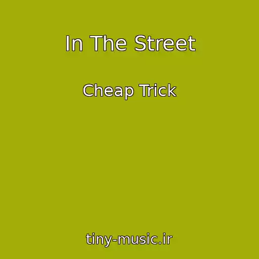 کاور آهنگ In The Street از Cheap Trick