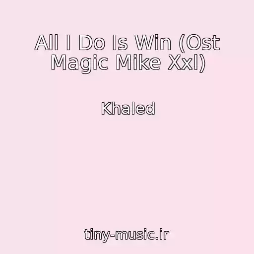 کاور آهنگ All I Do Is Win (Ost Magic Mike Xxl) از Khaled