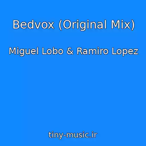 کاور آهنگ Bedvox (Original Mix) از Miguel Lobo & Ramiro Lopez