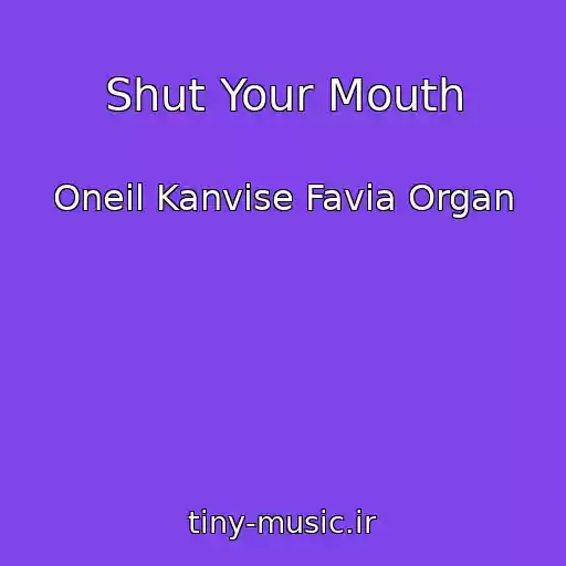 کاور آهنگ Shut Your Mouth از Oneil Kanvise Favia Organ