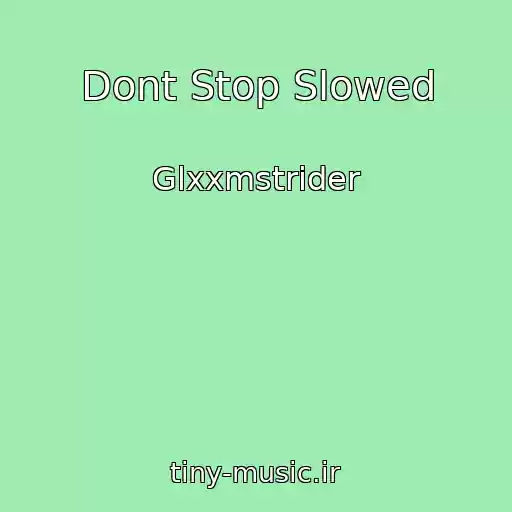 کاور آهنگ Dont Stop Slowed از Glxxmstrider