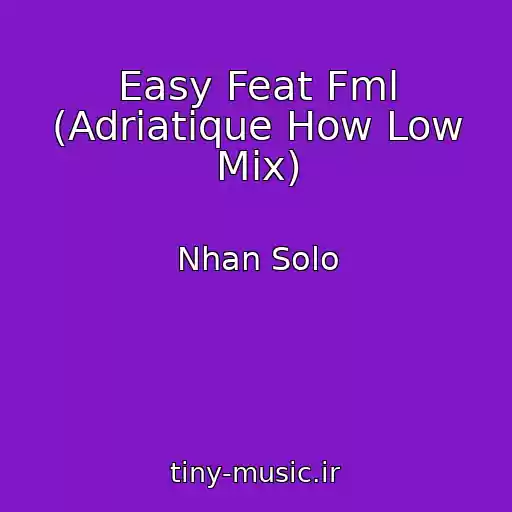 کاور آهنگ Easy Feat Fml (Adriatique How Low Mix) از Nhan Solo
