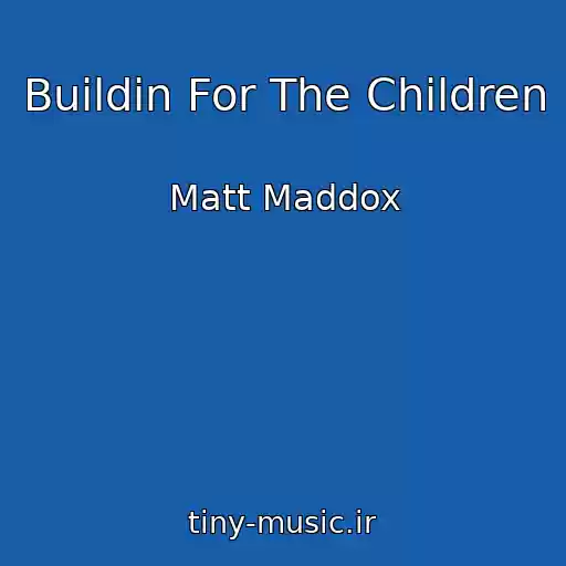 کاور آهنگ Buildin For The Children از Matt Maddox