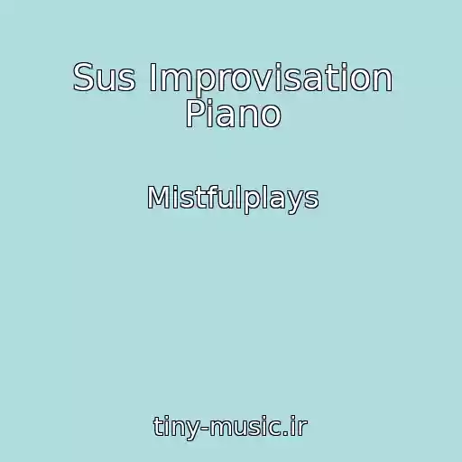 کاور آهنگ Sus Improvisation Piano از Mistfulplays