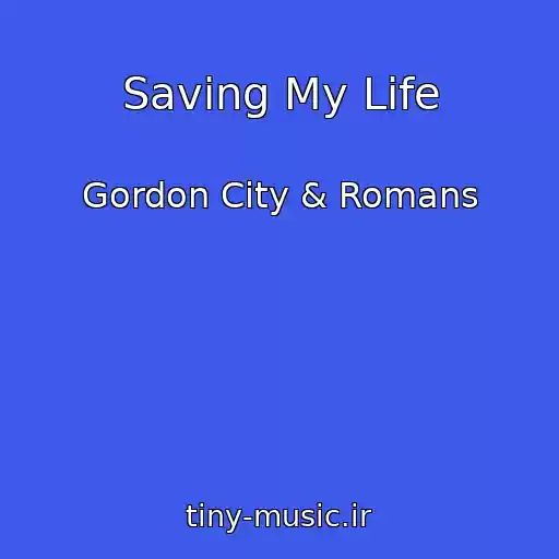 کاور آهنگ Saving My Life از Gordon City & Romans