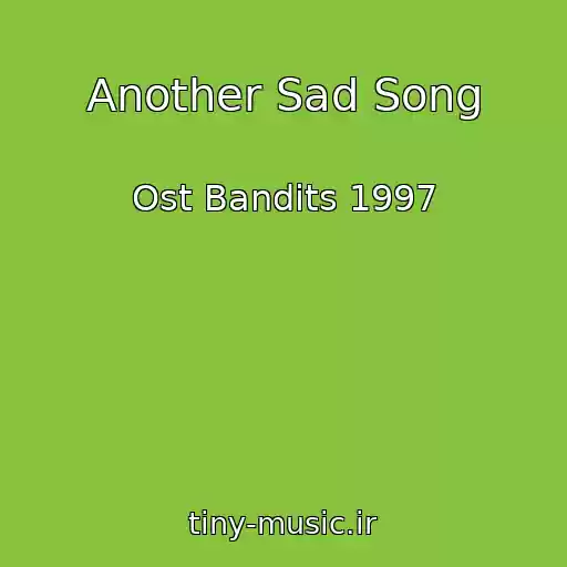 کاور آهنگ Another Sad Song از Ost Bandits 1997