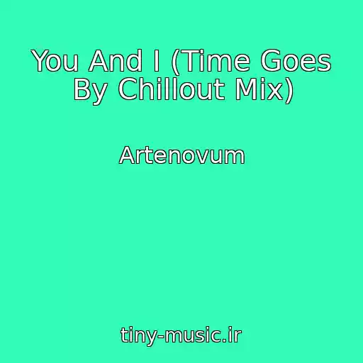 کاور آهنگ You And I (Time Goes By Chillout Mix) از Artenovum