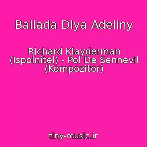 کاور آهنگ Ballada Dlya Adeliny از Richard Klayderman (Ispolnitel) - Pol De Sennevil (Kompozitor)