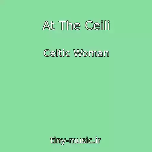 کاور آهنگ At The Ceili از Celtic Woman