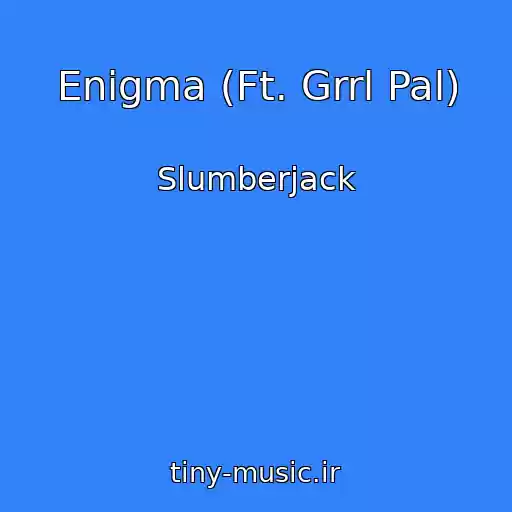 کاور آهنگ Enigma (Ft. Grrl Pal) از Slumberjack