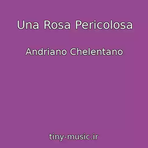 کاور آهنگ Una Rosa Pericolosa از Andriano Chelentano
