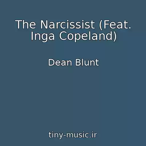 کاور آهنگ The Narcissist (Feat. Inga Copeland) از Dean Blunt