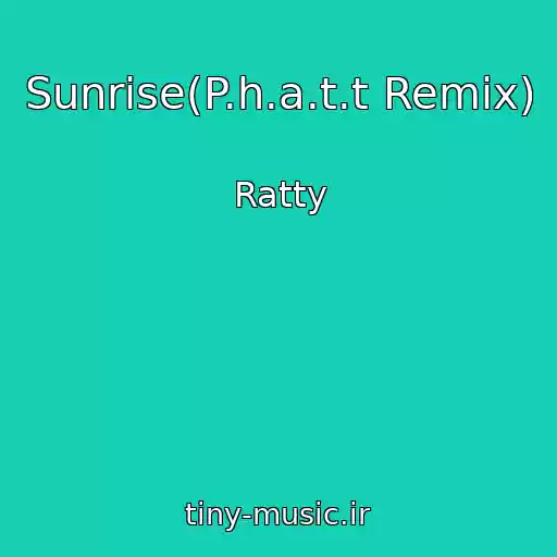کاور آهنگ Sunrise(P.h.a.t.t Remix) از Ratty