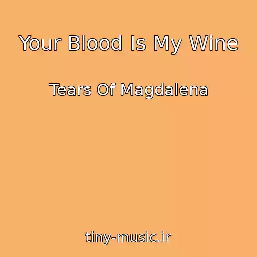 کاور آهنگ Your Blood Is My Wine از Tears Of Magdalena