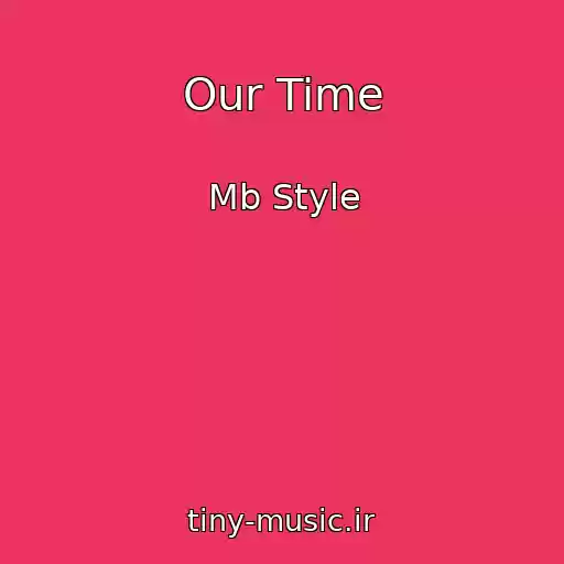کاور آهنگ Our Time از Mb Style