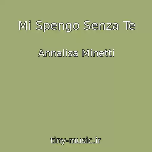 کاور آهنگ Mi Spengo Senza Te از Annalisa Minetti