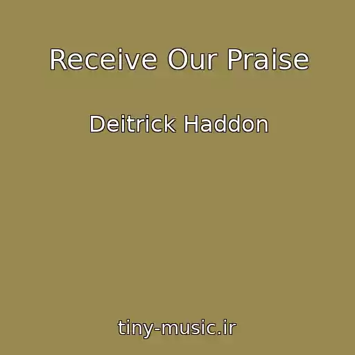 کاور آهنگ Receive Our Praise از Deitrick Haddon
