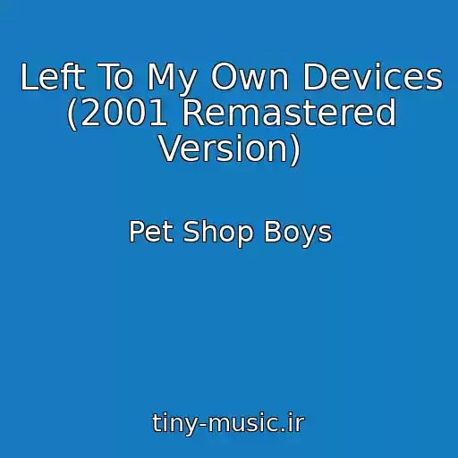 کاور آهنگ Left To My Own Devices (2001 Remastered Version) از Pet Shop Boys