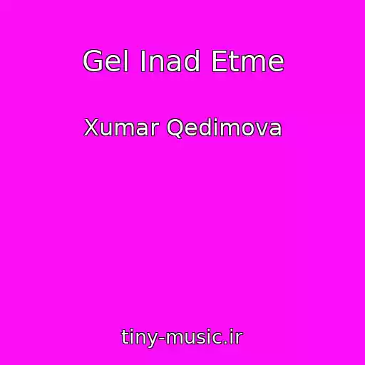 کاور آهنگ Gel Inad Etme از Xumar Qedimova