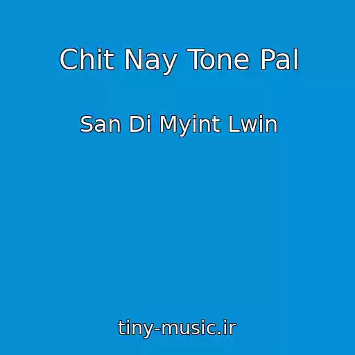 کاور آهنگ Chit Nay Tone Pal از San Di Myint Lwin