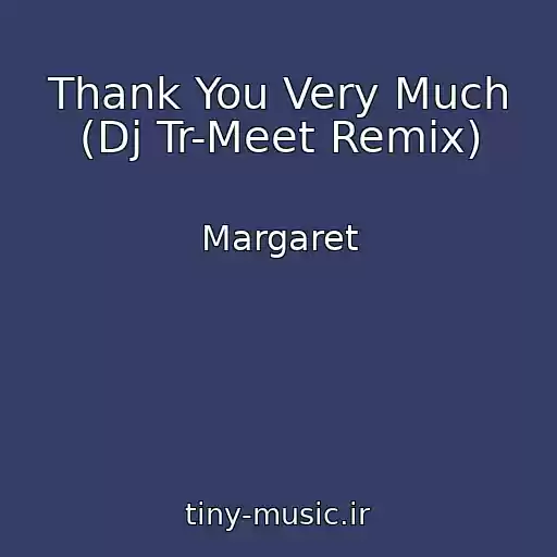 کاور آهنگ Thank You Very Much (Dj Tr-Meet Remix) از Margaret