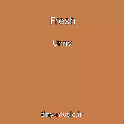کاور آهنگ Fresh از Unnv