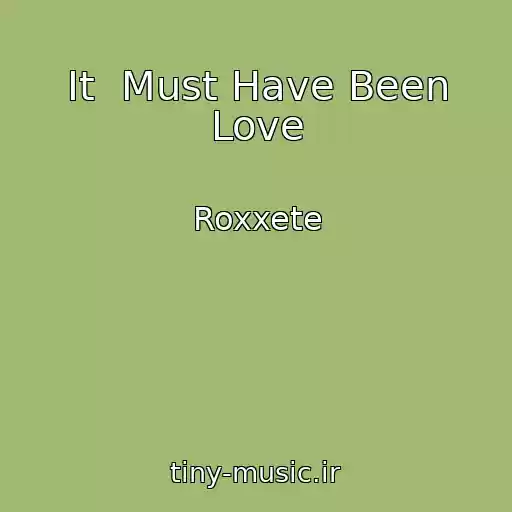 کاور آهنگ It  Must Have Been Love از Roxxete