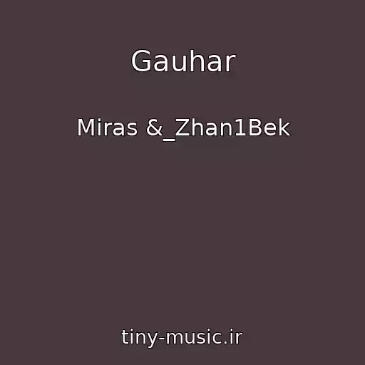 کاور آهنگ Gauhar از Miras &_Zhan1Bek