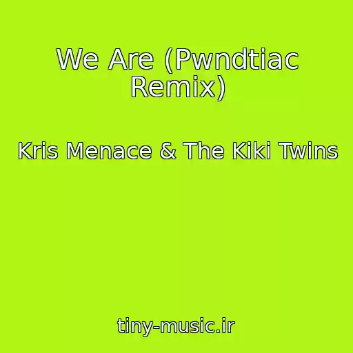 کاور آهنگ We Are (Pwndtiac Remix) از Kris Menace & The Kiki Twins