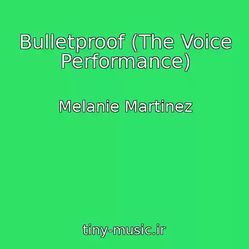 کاور آهنگ Bulletproof (The Voice Performance) از Melanie Martinez