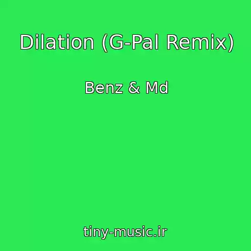 کاور آهنگ Dilation (G-Pal Remix) از Benz & Md