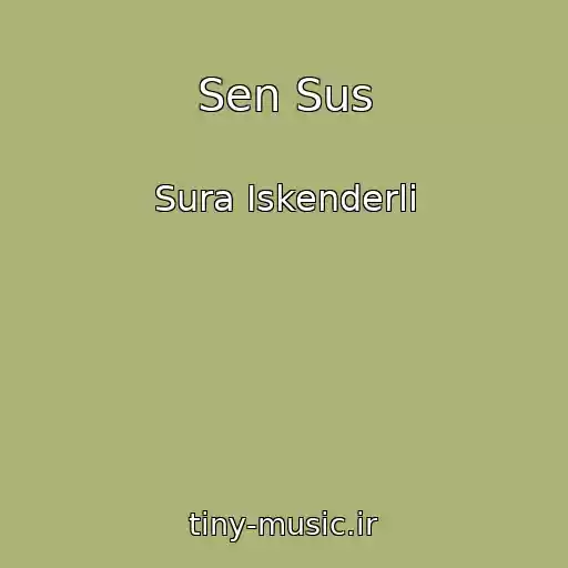 کاور آهنگ Sen Sus از Sura Iskenderli
