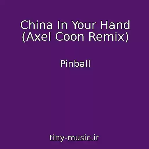 کاور آهنگ China In Your Hand (Axel Coon Remix) از Pinball