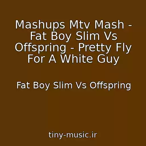 کاور آهنگ Mashups Mtv Mash - Fat Boy Slim Vs Offspring - Pretty Fly For A White Guy از Fat Boy Slim Vs Offspring