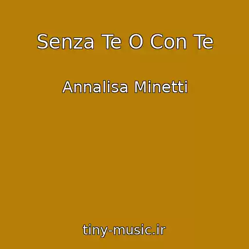 کاور آهنگ Senza Te O Con Te از Annalisa Minetti