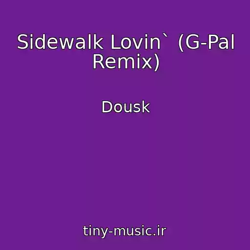 کاور آهنگ Sidewalk Lovin` (G-Pal Remix) از Dousk